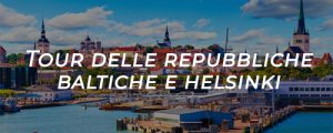 tour delle republiche baltiche e helsinki